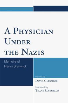 Paperback A Physician Under the Nazis: Memoirs of Henry Glenwick Book