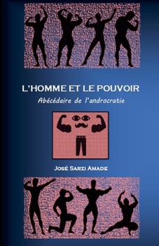 Paperback L' homme et le pouvoir Abécédaire de l'androcratie [French] Book