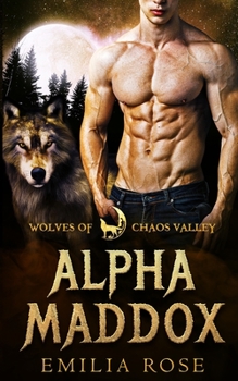 Alpha Maddox (Wolves of Chaos Valley) - Book  of the Wolves of Chaos Valley