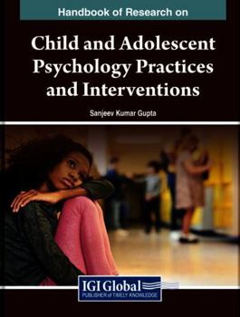 Handbook of Research on Child and Adolescent Psychology Practices and Interventions