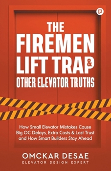 Paperback The Fireman Lift Trap & Other Elevator Truths: How Small Elevator Mistakes Cause Big OC Delays, Extra Costs & Lost Trust and How Smart Builders Stay A Book