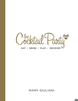 Hardcover The Cocktail Party: Eat Drink Play Recover Book