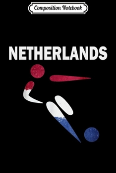 Composition Notebook: Netherlands Soccer Fan With Netherlands Flag  Journal/Notebook Blank Lined Ruled 6x9 100 Pages