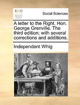 Paperback A Letter to the Right. Hon. George Grenville. the Third Edition; With Several Corrections and Additions. Book