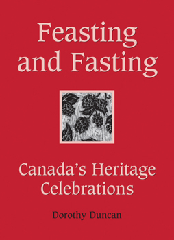 Hardcover Feasting and Fasting: Canada's Heritage Celebrations Book