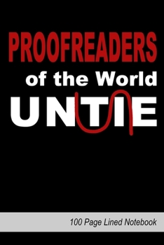 Paperback Proofreaders of the World Untie: 100 Page Proofreading Lined Notebook Book