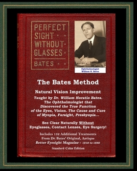 Paperback The Bates Method - Perfect Sight Without Glasses - Natural Vision Improvement Taught by Ophthalmologist William Horatio Bates: See Clear Naturally Wit Book