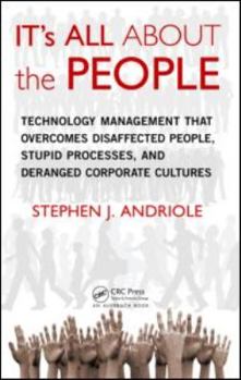 Hardcover IT's All about the People: Technology Management That Overcomes Disaffected People, Stupid Processes, and Deranged Corporate Cultures Book