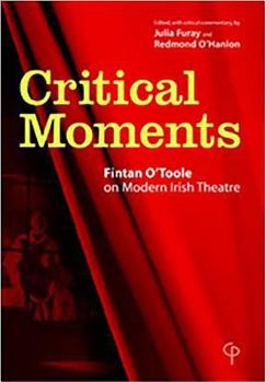 Paperback Critical Moments: Fintan O'Toole on Modern Irish Theatre Book