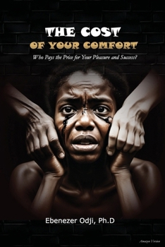 Paperback The Cost of Your Comfort: Who Pays the Price for Your Pleasure and Success? Book
