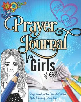 Prayer Journal For Girls of God: Prayer Journal for Teen Girls with Scriptures, Quotes & Loads of Coloring Pages