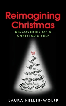 Paperback Reimagining Christmas: Discoveries of a Christmas Self Book