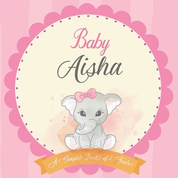Baby Aisha A Simple Book of Firsts: First Year Baby Book a Perfect Keepsake Gift for All Your Precious First Year Memories
