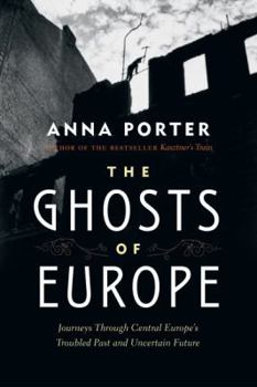 Hardcover The Ghosts of Europe: Journeys Through Central Europe's Troubled Past and Uncertain Future Book