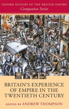 Britain's Experience of Empire in the Twentieth Century - Book  of the Oxford History of the British Empire Companion Series