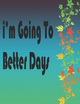 I'm going to better days: a journal for recording your targets , goals , and planning