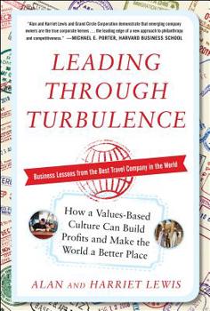 Hardcover Leading Through Turbulence: How a Values-Based Culture Can Build Profits and Make the World a Better Place Book