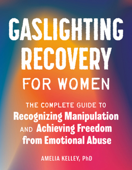 Paperback Gaslighting Recovery for Women: The Complete Guide to Recognizing Manipulation and Achieving Freedom from Emotional Abuse Book
