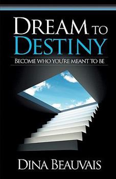 Paperback Dream to Destiny: Become who you're meant to be - step into your Destiny! Book