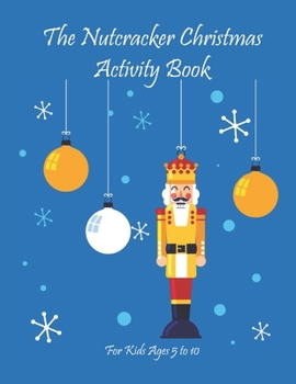 Paperback The Nutcracker Christmas Activity Book For Kids Ages 5 to 10: Fun Book Of Entertaining Games And Activities For Young Kids, Coloring Designs Book