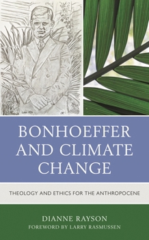Paperback Bonhoeffer and Climate Change: Theology and Ethics for the Anthropocene Book