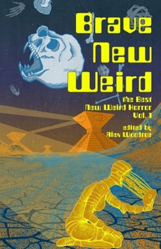 Brave New Weird - Book #1 of the Best New Weird Horror