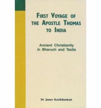 Paperback First Voyage of the Apostle Thomas to India: Ancient Christianity in Bharuch and Taxila Book