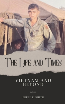 Hardcover The Life and Times of Bruce Smith: Vietnam and Beyond Book