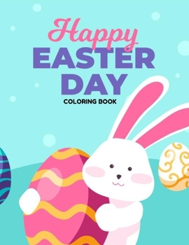 Paperback Happy Easter Day Coloring Book: Easter Gift for children Activity Book color bunnies, egg's, animals Book