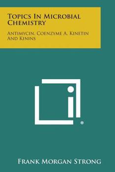 Paperback Topics in Microbial Chemistry: Antimycin, Coenzyme A, Kinetin and Kinins Book