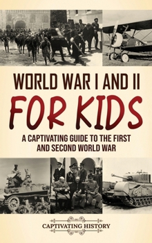 Hardcover World War I and II for Kids: A Captivating Guide to the First and Second World War Book