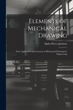 Paperback Elements of Mechanical Drawing: Their Application and a Course in Mechanical Drawing for Engineering Book