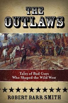 Paperback The Outlaws: Tales of Bad Guys Who Shaped the Wild West Book