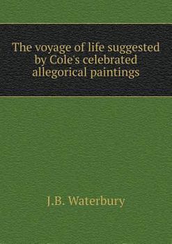 Paperback The voyage of life suggested by Cole's celebrated allegorical paintings Book