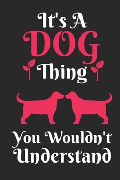 Paperback It's DOG Thing, You Wouldn't Understand: Best Gift for DOG Lovers, 6x9 inch 100 Pages Christmas & Birthday Gift / Journal / Notebook / Diary Book