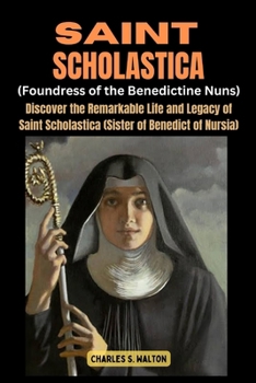 Paperback Saint Scholastics (Foundress of the Benedictine Nuns): Discover the Remarkable Life and Legacy of Saint Scholastica (Sister of Benedict of Nursia) Book