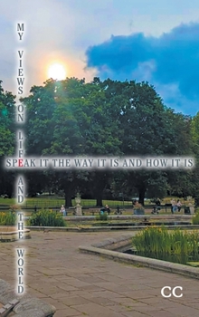 Hardcover My Views On Life And The World: Speak It The Way It Is And How It Is Book