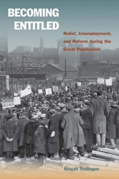 Paperback Becoming Entitled: Relief, Unemployment, and Reform During the Great Depression Book