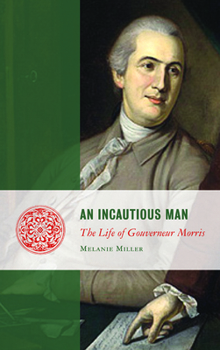 Hardcover An Incautious Man: The Life of Gouveneur Morris Book