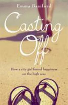 Paperback Casting Off: How a City Girl Found Happiness on the High Seas Book