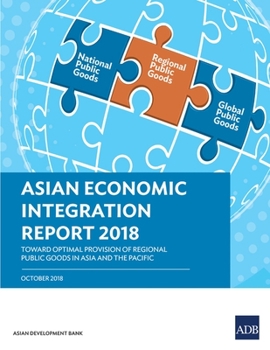 Paperback Asian Economic Integration Report 2018: Toward Optimal Provision of Regional Public Goods in Asia and the Pacific Book