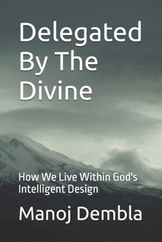 Paperback Delegated By The Divine: How We Live Within God's Intelligent Design Book