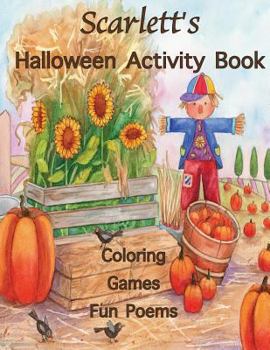 Scarlett's Halloween Activity Book: (Personalized Books for Children), Halloween Coloring Book for Children, Games: Mazes, Connect the Dots, Crossword ... gel pens, colored pencils, or crayons