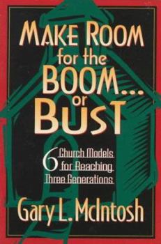 Paperback Make Room for the Boom or Bust: Six Church Models for Reaching Three Generations Book
