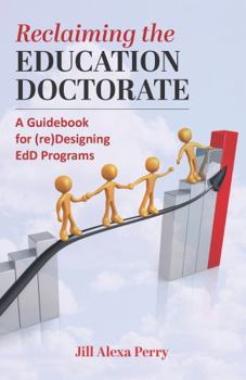 Paperback Reclaiming the Education Doctorate: A Guidebook for (Re)Designing Edd Programs Book