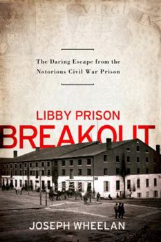 Hardcover Libby Prison Breakout: The Daring Escape from the Notorious Civil War Prison Book