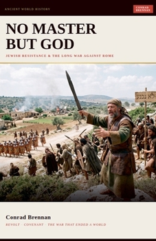 No Master But God: Jewish Resistance and the Long War Against Rome