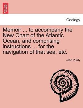 Paperback Memoir ... to Accompany the New Chart of the Atlantic Ocean, and Comprising Instructions ... for the Navigation of That Sea, Etc. Book