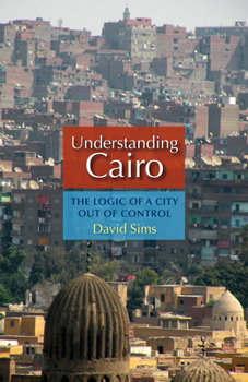 Hardcover Understanding Cairo: The Logic of a City Out of Control Book