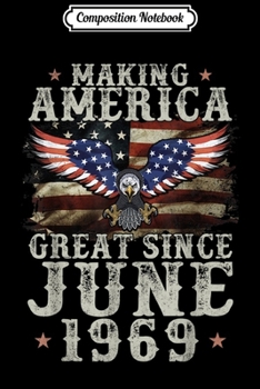 Paperback Composition Notebook: 50th Birthday Gift Making America Great Since June 1969 Journal/Notebook Blank Lined Ruled 6x9 100 Pages Book